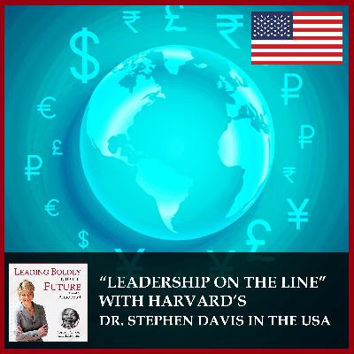 “Leadership On the Line” with Harvard’s Dr. Stephen Davis in the USA