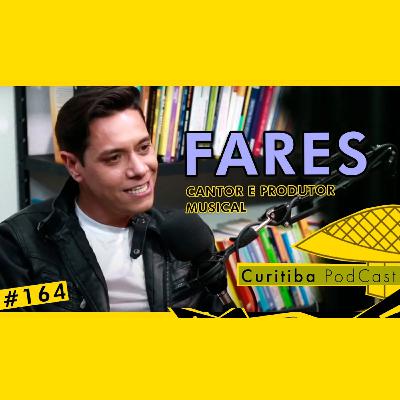 FARES - [CANTOR E PRODUTOR MUSICAL - CURITIBA PODCAST #164 #musica #sertanejo