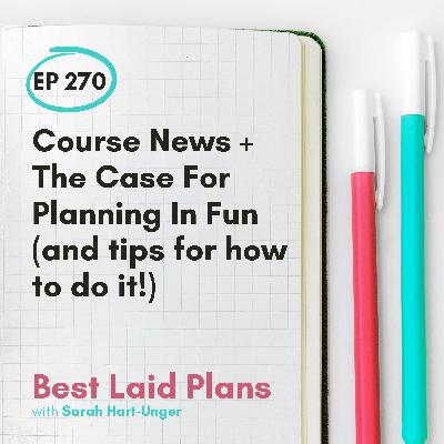 Course News + The Case For Planning In Fun (and tips for how to do it!) EP 270