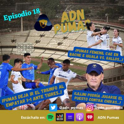 ADN Pumas - Pumas no gana con Alves de titular. Se deja ir el triunfo de último minuto contra Tigres. Lillini pone en juego su puesto ante Chivas. Pumas Femenil se coloca en 5° puesto. (EP 18)
