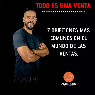 Episodio 2 #TodoesunaVenta 7 Objeciones Mas Comunes En El Mundo De Las Ventas