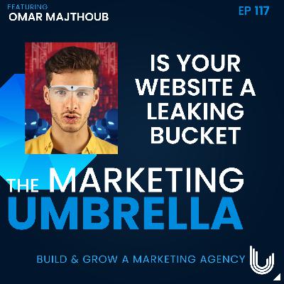 117: Is Your Website a Leaking Bucket with Omar Majthoub