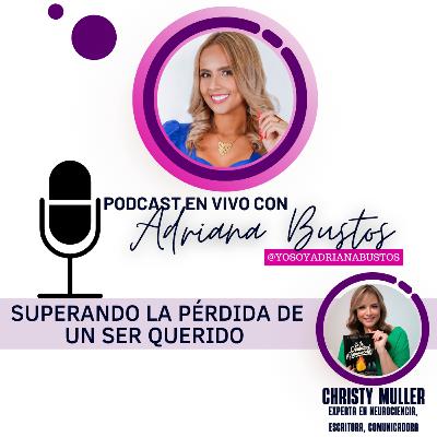Superando la pérdida de un ser querido, Adriana Bustos y Christy Muller hablan sobre el Duelo Superando la pérdida de un ser querido, Adriana Bustos y Christy Muller hablan sobre el Duelo