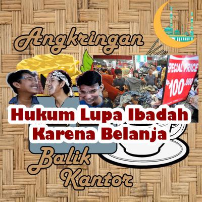 Eps 41 - Hukum Lupa Ibadah Karena Belanja