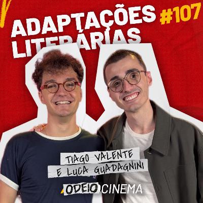 ADAPTAÇÕES LITERÁRIAS | ODEIOCINEMA #107 com Tiago Valente e Luca Guadagnini