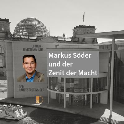 Markus Söder und der Zenit der Macht. Hauptstadtinsider Jan Peter Luther in DNEWS24 Markus Söder und der Zenit der Macht. Hauptstadtinsider Jan Peter Luther in DNEWS24