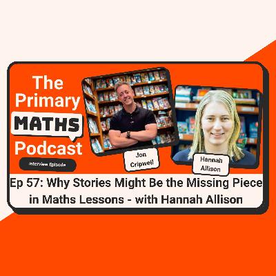 Why Stories Might Be The Missing Piece In Maths Lessons - with Hannah Allison