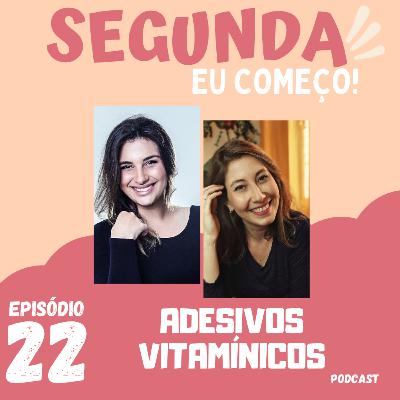 Adesivos Vitamínicos - #Ep22