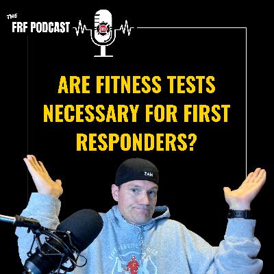 Are fitness tests necessary for first responders (firefighters, EMTs and medics)? Are fitness tests necessary for first responders (firefighters, EMTs and medics)?