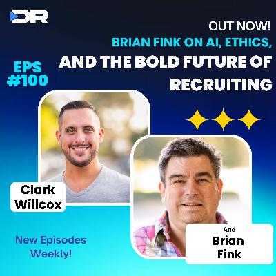 #100- Brian Fink on AI, Ethics, and the Bold Future of Recruiting #100- Brian Fink on AI, Ethics, and the Bold Future of Recruiting