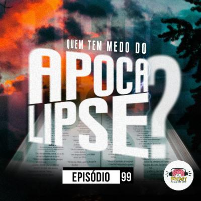 Quem tem medo do Apocalipse? - Uma introdução do livro de Apocalipse #99