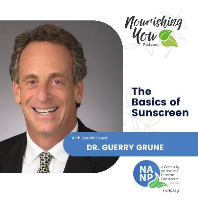 NANP Nourishing You Podcast- July 2024- with Guerry Grune- Natural Sunscreen