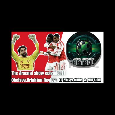 The Arsenal Show Episode 41-Chelsea,Brighton Review