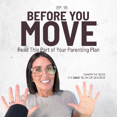 15: Before You Move — Read This Part of Your Parenting Plan