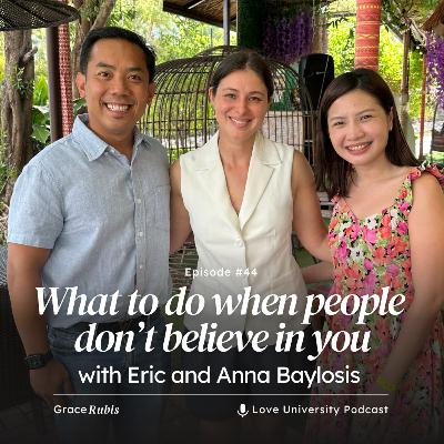 44. What to do when people don't believe in you? With Eric and Anna Baylosis