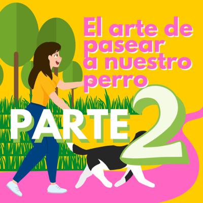El arte de pasear a tu perro. Parte de 2🐾🐕