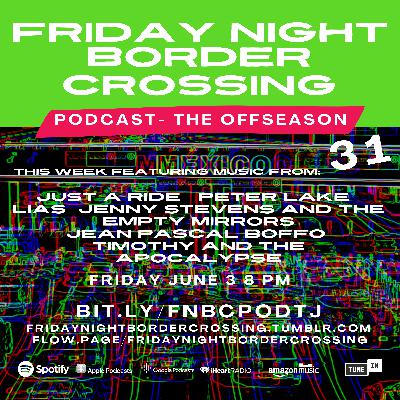 FRIDAY NIGHT BORDER CROSSING PODCAST: JUST A RIDE | PETER LAKE | LIAS | JENNY STEVENS AND THE EMPTY MIRRORS | JEAN-PASCAL BOFFO | TIMOTHY AND THE APOCALYPSE