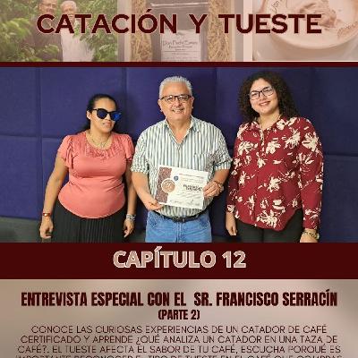 CATACIÓN Y TUESTE - ENTREVISTA ESPECIAL CON EL SR. FRANCISCO SERRACÍN - EL ARTE DEL CAFÉ CAPITULO 12 -  8 DE ENERO 2024