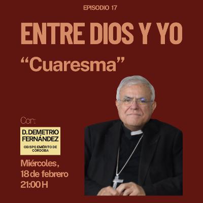 Cuaresma - D. Demetrio Fernández (Obispo Emérito de Córdoba) | ENTRE DIOS Y YO #17 Cuaresma - D. Demetrio Fernández (Obispo Emérito de Córdoba) | ENTRE DIOS Y YO #17