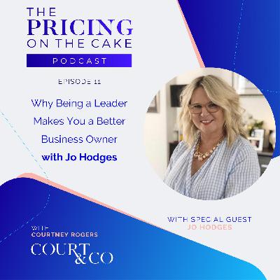 Ep 11 - Why Being a Leader Makes You a Better Business Owner with Jo Hodges