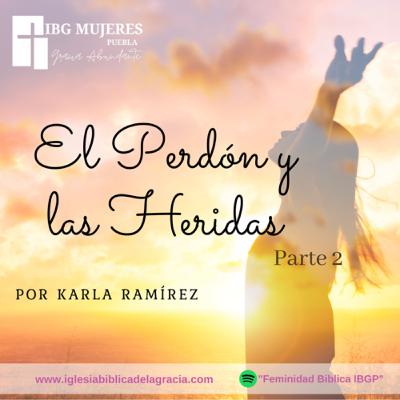 EL PERDÓN Y LAS HERIDAS PARTE 2 EL PERDÓN Y LAS HERIDAS PARTE 2