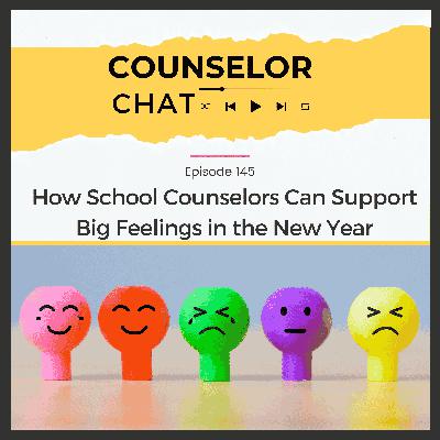 145.  How School Counselors Can Support Big Feelings in the New Year