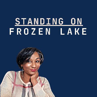 STANDING ON A FROZEN LAKE