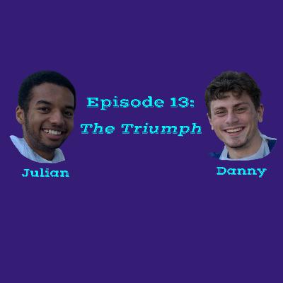 Episode 13: The Triumph