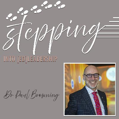 Stepping into [ed]Leadership with Dr Paul Browning