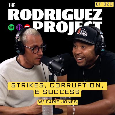 Strikes, Corruption, and Success w/ Paris Jones - The Rodriguez Project #020