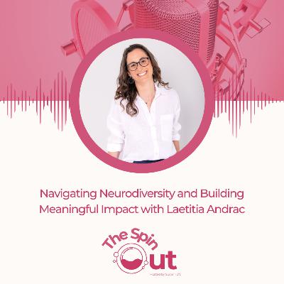 Navigating Neurodiversity and Building Meaningful Impact with Laetitia Andrac Navigating Neurodiversity and Building Meaningful Impact with Laetitia Andrac