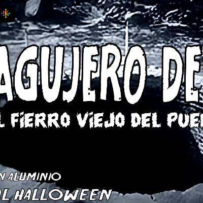 Informes en aluminio especial Halloween 2025: El agujero de Mel (El Fierro Viejo del Pueblo))