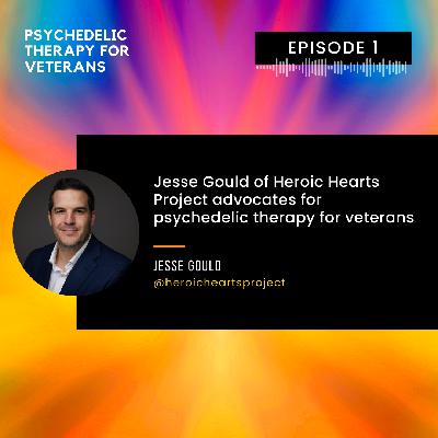 Jesse Gould of Heroic Hearts Project advocates for psychedelic therapy for veterans