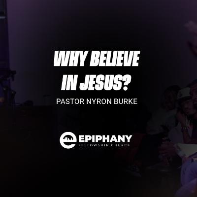 Why Believe in Jesus? | Pastor Nyron Burke | Sunday, March 8, 2026 Why Believe in Jesus? | Pastor Nyron Burke | Sunday, March 8, 2026