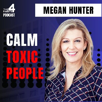 E105 | The Simple Hack to Calm Toxic People | Megan Hunter E105 | The Simple Hack to Calm Toxic People | Megan Hunter
