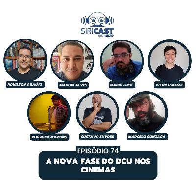 SiriCast#74 - A Nova Fase do DCU nos Cinemas