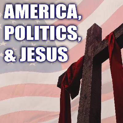 America, Politics, And Jesus