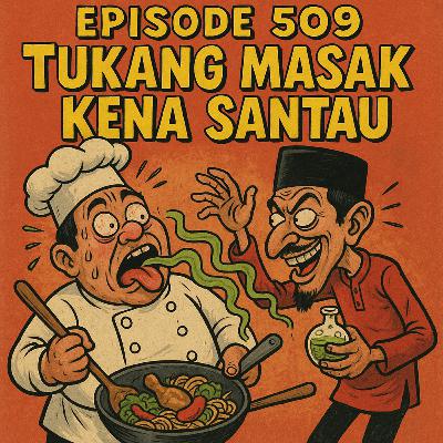 Episode 509 - Tukang masak kena santau