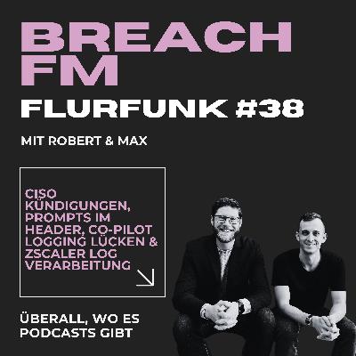Flurfunk - CISO Kündigungen, Prompts im Header, Co-Pilot Logging Lücken & ZScaler Log Verarbeitung