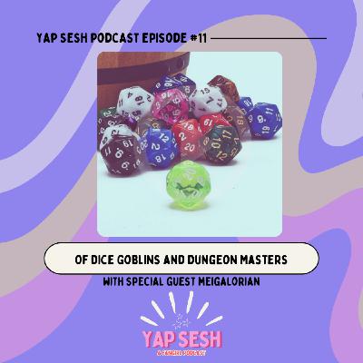 Episode 11: Of Dice Goblins and Dungeon Masters (with Meigalorian)