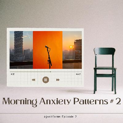 Ep 2 - Morning Anxiety Patterns #2 - A Deeper Dive Into Wishless thinking and the Replay Game