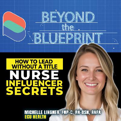 EP36 How to Lead Without a Title: Nurse Influencer Secrets - Michelle Lingner (ECU Health)