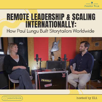 #3.13 Remote Leadership and Scaling Internationally: How Paul Lungu Built Storytailors Worldwide #3.13 Remote Leadership and Scaling Internationally: How Paul Lungu Built Storytailors Worldwide