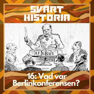 Svart historia #16: Vad var Berlinkonferensen? Svart historia #16: Vad var Berlinkonferensen?