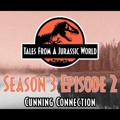 Tales From A Jurassic World | S3EP2 - Cunning Connection