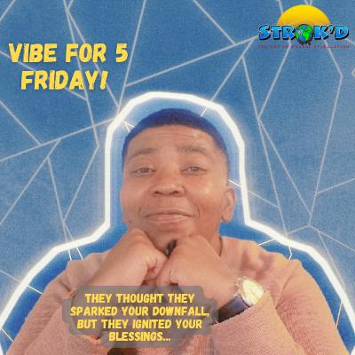 They Thought They Sparked Your Downfall, But They Ignited Your Blessings | Vibe For 5 Friday