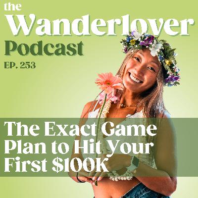 253 ✧ The Exact Game Plan to Hit Your First $100K 253 ✧ The Exact Game Plan to Hit Your First $100K