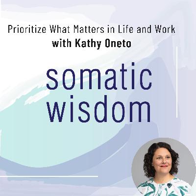 S7 E11 Prioritize What Matters to Thrive in Life and Work with Kathy Oneto, Founder of Sustainable Ambition