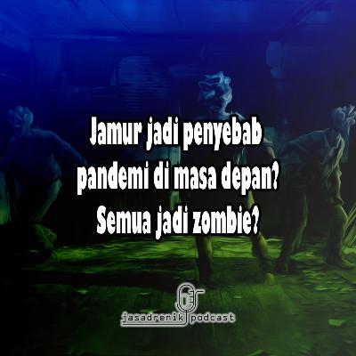 Jamur penyebab pandemi dimasa depan, semua jadi zombie!
