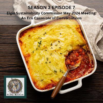 Elgin Sustainability Commission May 2024 Meeting: An Eco Casserole of Conversations Elgin Sustainability Commission May 2024 Meeting: An Eco Casserole of Conversations